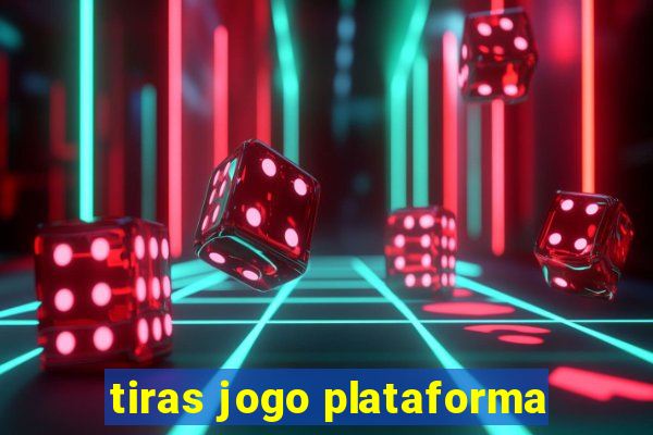 tiras jogo plataforma